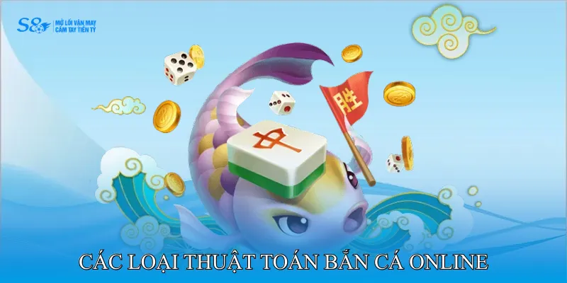 Thuật Toán Bắn Cá Online Giúp Người Chơi Tối Ưu Điểm 2 Các loại thuật toán bắn cá online
