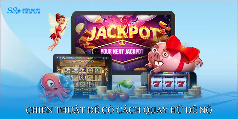 Cách Quay Hũ Dễ Nổ Cho Người Muốn Bứt Tốc Thưởng 3 Chiến thuật để có cách quay hũ dễ nổ