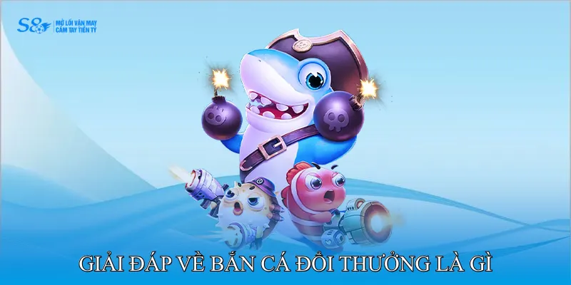 Bắn Cá Đổi Thưởng Là Gì Mang Trải Nghiệm Giải Trí Minh Bạch 4 FAQ - Giải đáp về bắn cá đổi thưởng là gì
