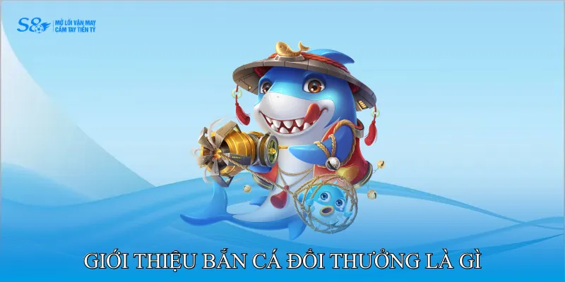 Bắn Cá Đổi Thưởng Là Gì Mang Trải Nghiệm Giải Trí Minh Bạch 2 Giới thiệu bắn cá đổi thưởng là gì