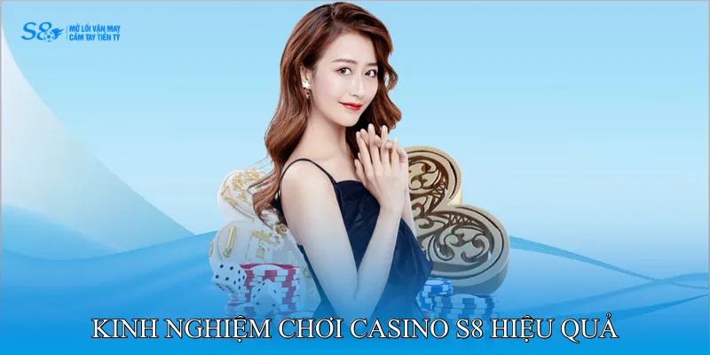 Kinh nghiệm chơi casino S8 hiệu quả