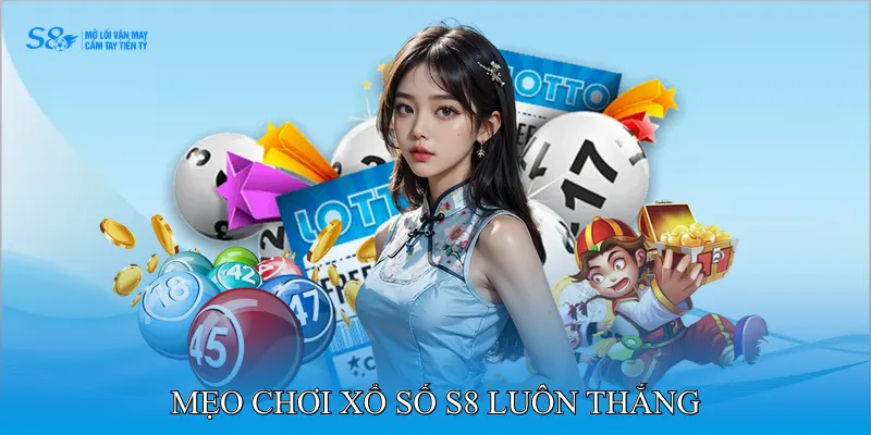 Mẹo chơi Xổ số S8 luôn thắng