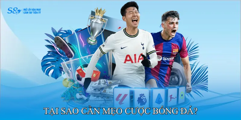 Mẹo Cược Bóng Đá Chiến Lược Cho Người Chơi Chuyên Nghiệp 2 Tại sao cần mẹo cược bóng đá?
